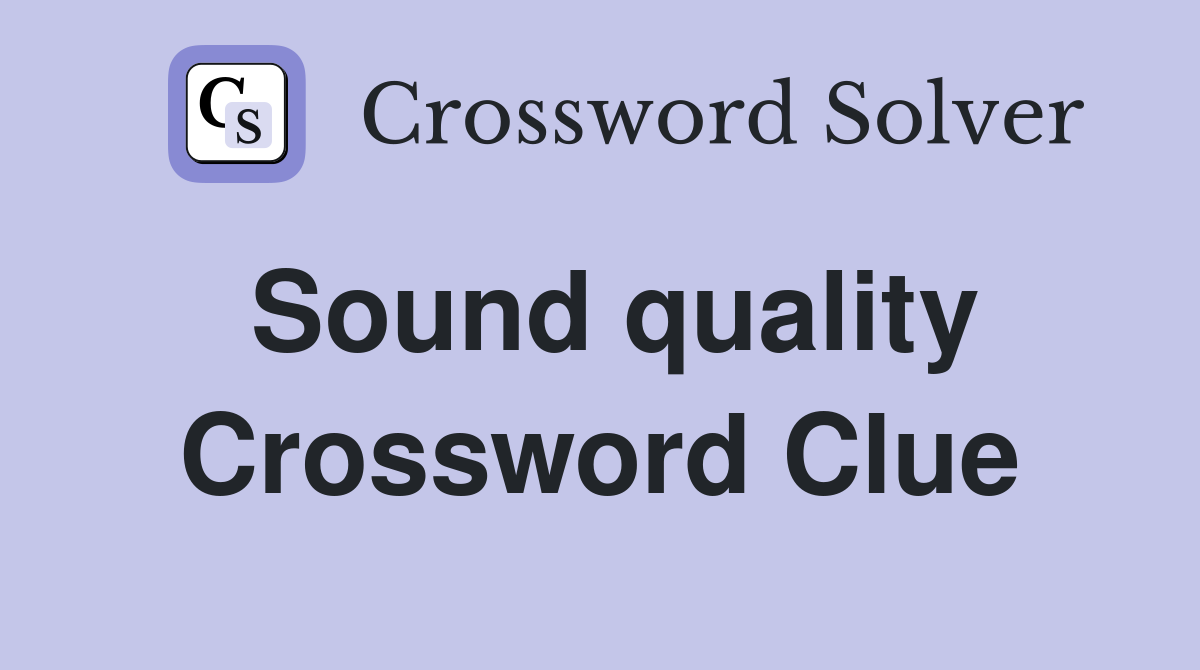 Sound quality - Crossword Clue Answers - Crossword Solver